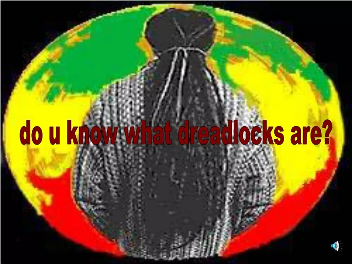 do u know what dreadlocks are