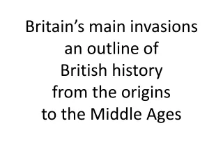 Britain’s main invasions an outline of  British history from the origins  to the Middle Ages