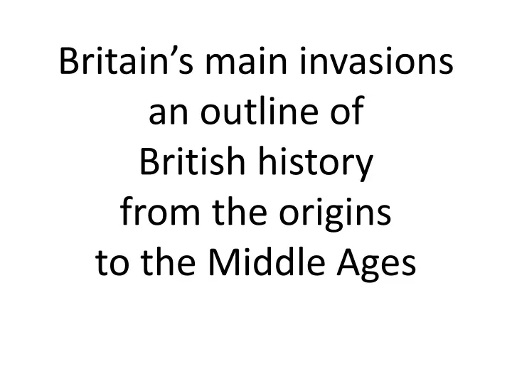 britain s main invasions an outline of british history from the origins to the middle ages