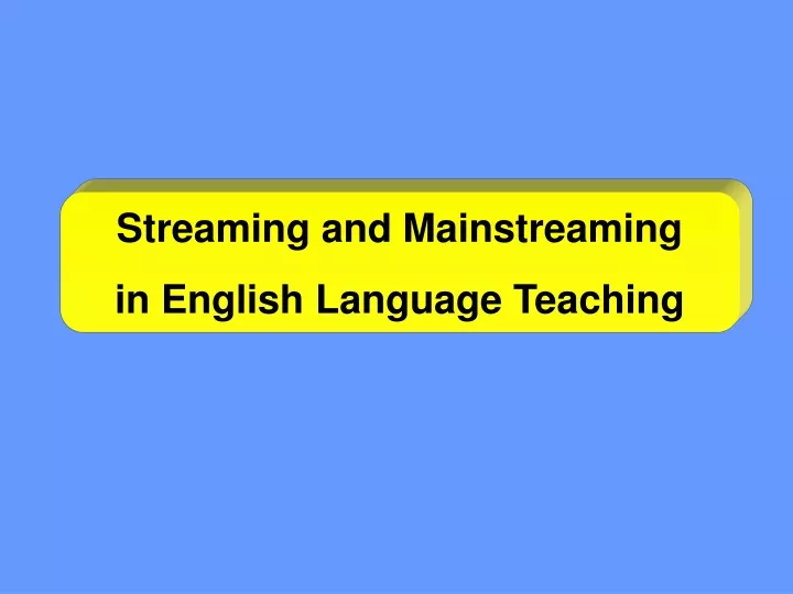 streaming and mainstreaming in english language