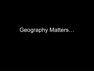 Geography Matters…