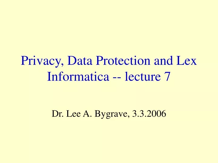 privacy data protection and lex informatica lecture 7