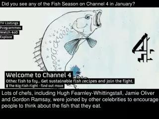 Did you see any of the Fish Season on Channel 4 in January?