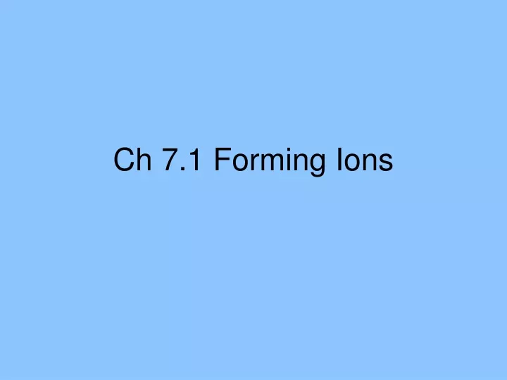 ch 7 1 forming ions