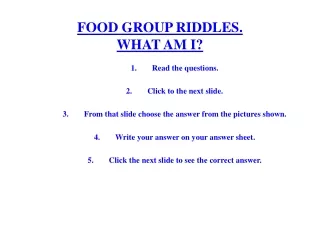 FOOD GROUP RIDDLES. WHAT AM I?