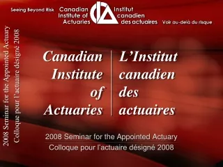 2008 Seminar for the Appointed Actuary Colloque pour l’actuaire désigné 2008