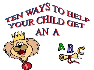 TEN WAYS TO HELP YOUR CHILD GET  AN  A