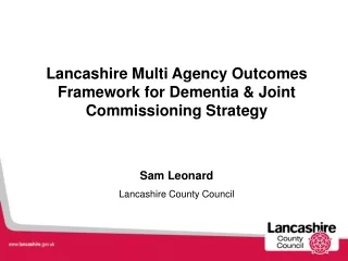 Lancashire Multi Agency Outcomes Framework for Dementia &amp; Joint Commissioning Strategy