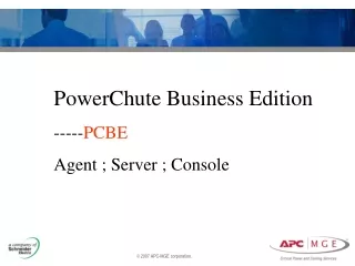 PowerChute Business Edition ----- PCBE Agent ; Server ; Console