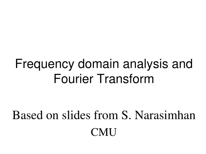 frequency domain analysis and fourier transform based on slides from s narasimhan cmu