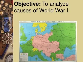 Objective:  To analyze causes of World War I.