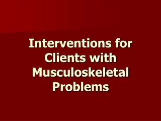 Interventions for Clients with Musculoskeletal Problems