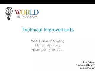 Technical Improvements WDL Partners’ Meeting Munich, Germany November 14-15, 2011 Chris Adams
