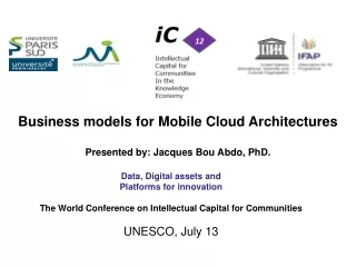 Business  models for Mobile  Cloud Architectures Presented by: Jacques Bou Abdo, PhD.