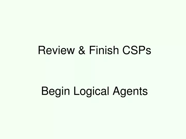 review finish csps begin logical agents