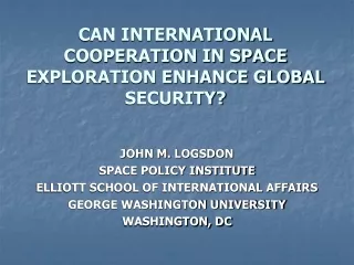 CAN INTERNATIONAL   COOPERATION IN SPACE EXPLORATION ENHANCE GLOBAL SECURITY?