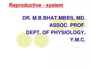 DR. M.B.BHAT.MBBS, MD. ASSOC. PROF. DEPT. OF PHYSIOLOGY, Y.M.C.