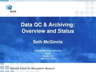 Data QC &amp; Archiving: Overview and Status Seth McGinnis