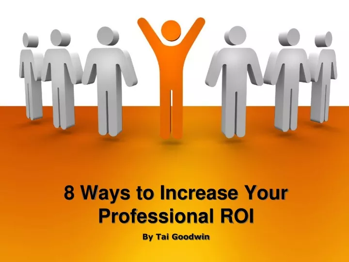 8 ways to increase your professional roi