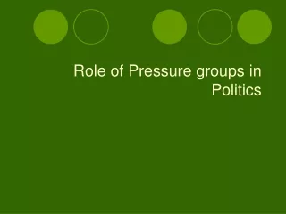 Role of Pressure groups in Politics