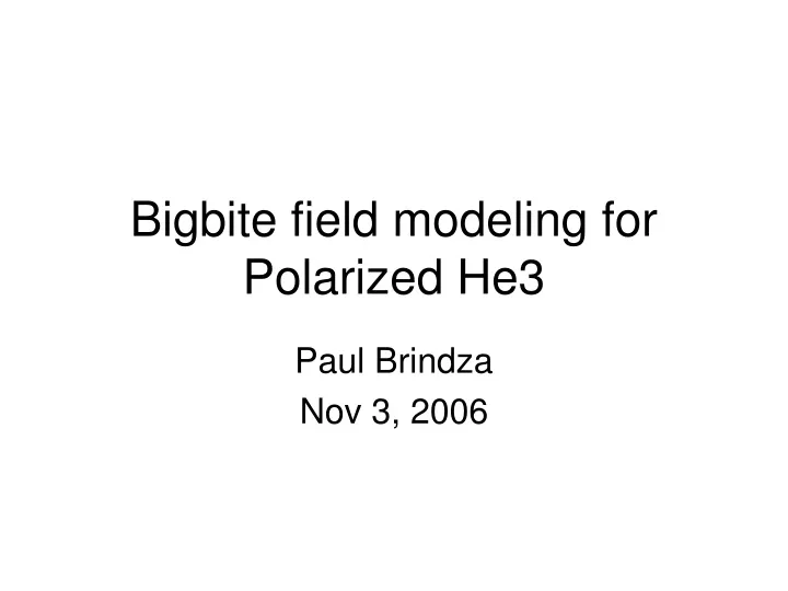 bigbite field modeling for polarized he3