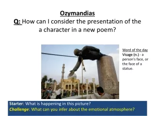 Ozymandias Q:  How can I consider the presentation of the a character in a new poem?