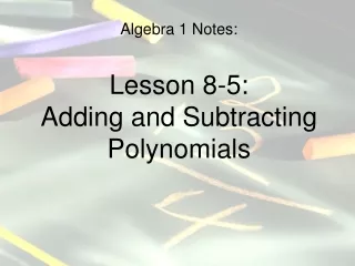 Algebra 1 Notes: Lesson 8-5: Adding and Subtracting Polynomials