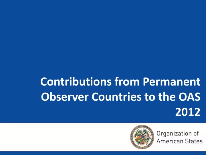 contributions from permanent observer countries to the oas 2012