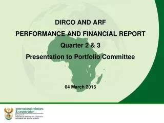 DIRCO AND ARF  PERFORMANCE AND FINANCIAL REPORT Quarter 2 &amp; 3  Presentation to Portfolio Committee