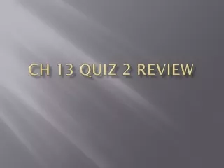 CH 13 Quiz 2 review