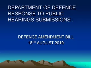 DEPARTMENT OF DEFENCE RESPONSE TO PUBLIC HEARINGS SUBMISSIONS :