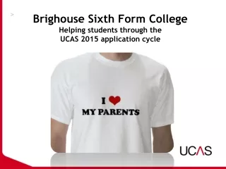 Brighouse Sixth Form College  Helping students through the  UCAS 2015 application cycle