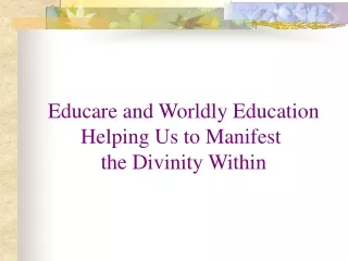 Educare and Worldly Education Helping Us to Manifest  the Divinity Within