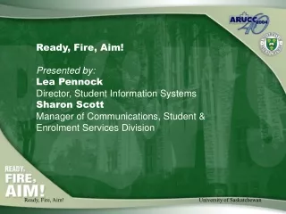 Ready, Fire, Aim! Presented by: Lea Pennock Director, Student Information Systems Sharon Scott