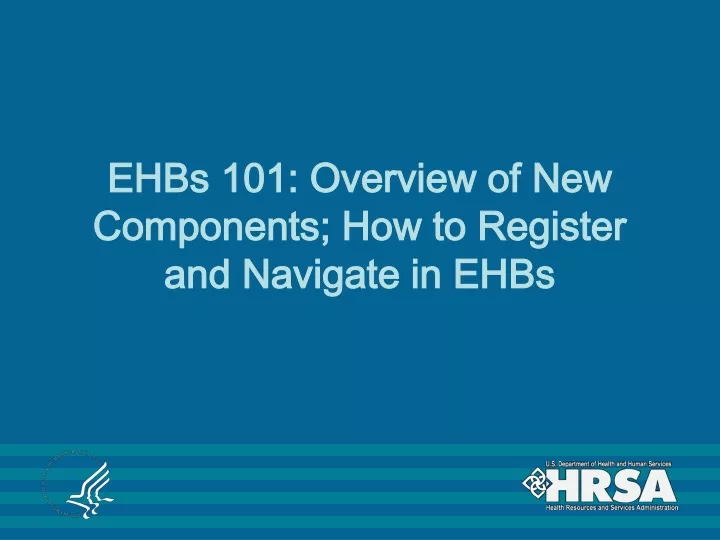 ehbs 101 overview of new components how to register and navigate in ehbs
