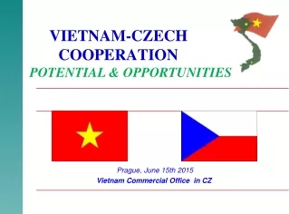 VIETNAM-CZECH      	  		COOPERATION POTENTIAL &amp; OPPORTUNITIES