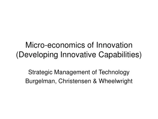 Micro-economics of Innovation  (Developing Innovative Capabilities)