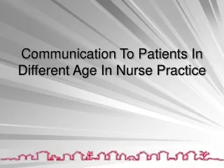 Communication To Patients In Different Age In Nurse Practice