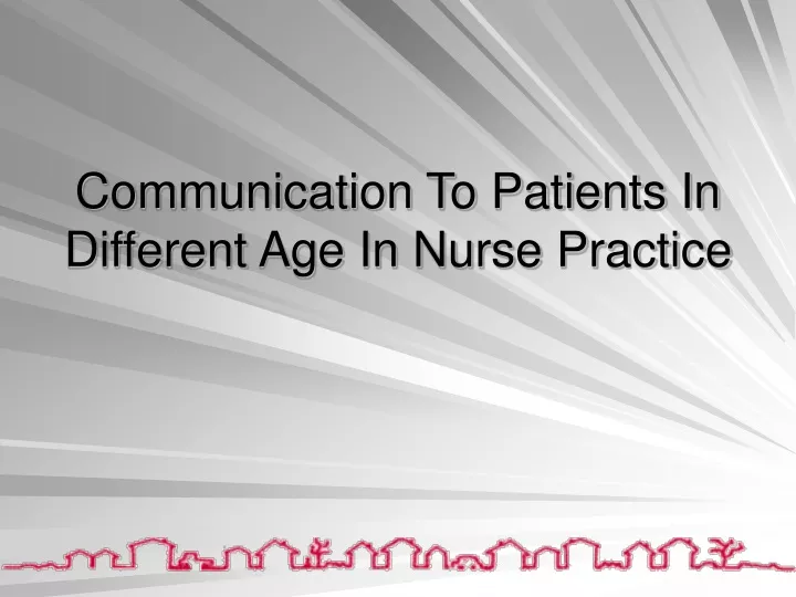 communication to patients in different age in nurse practice