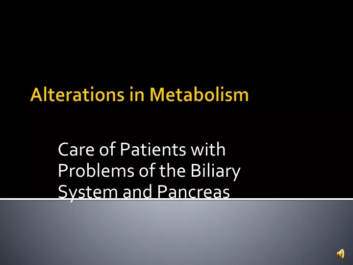 care of patients with problems of the biliary system and pancreas