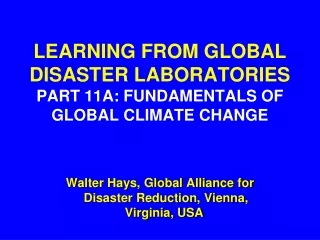 LEARNING FROM GLOBAL  DISASTER LABORATORIES PART 11A: FUNDAMENTALS OF GLOBAL CLIMATE CHANGE