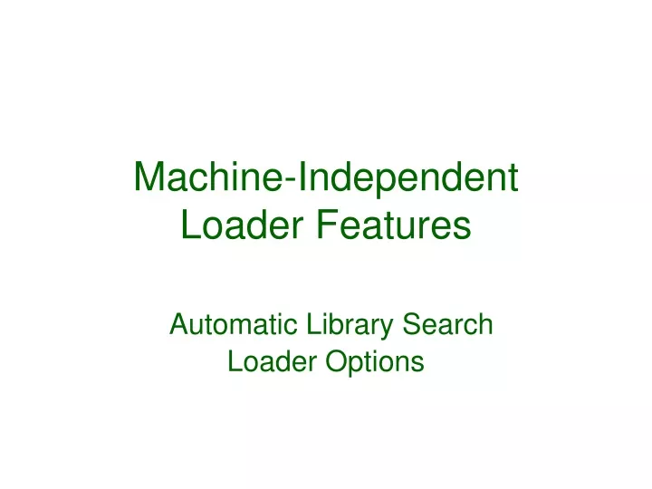 machine independent loader features automatic library search loader options