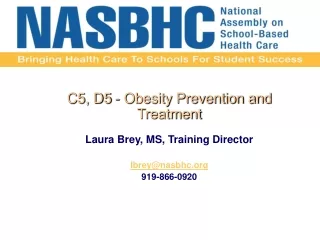 C5, D5 - Obesity Prevention and Treatment Laura Brey, MS, Training Director   lbrey@nasbhc
