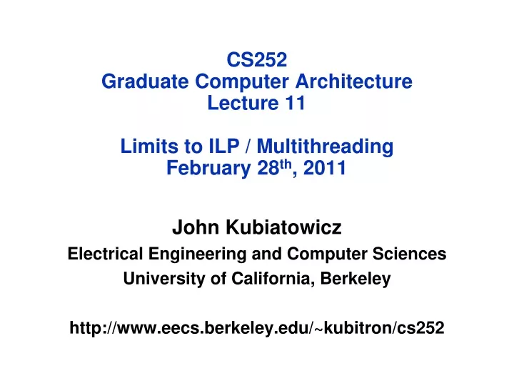 cs252 graduate computer architecture lecture 11 limits to ilp multithreading february 28 th 2011