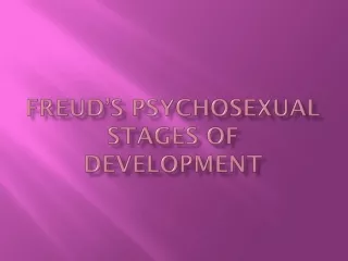 Freud’s Psychosexual Stages of Development