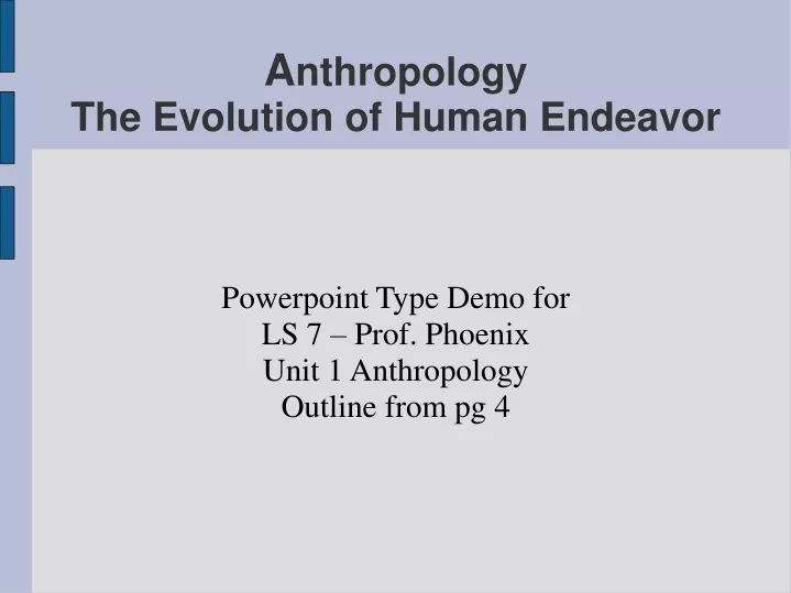 powerpoint type demo for ls 7 prof phoenix unit 1 anthropology outline from pg 4