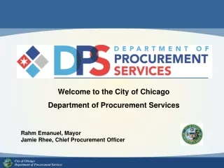 Welcome to the City of Chicago Department of Procurement Services Rahm Emanuel, Mayor