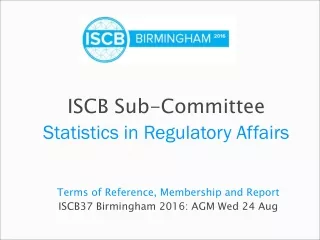 Terms of Reference, Membership and Report ISCB37 Birmingham 2016: AGM Wed 24 Aug