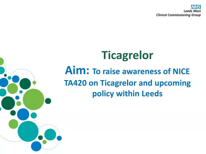 ticagrelor aim to raise awareness of nice ta420 on ticagrelor and upcoming policy within leeds