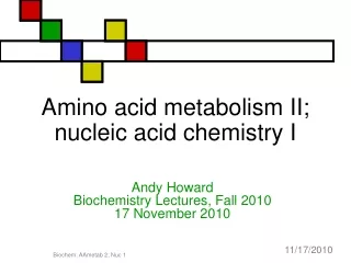 Amino acid metabolism II; nucleic acid chemistry I